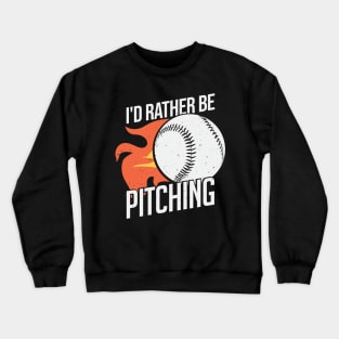 I'd Rather Be Pitching Baseball Pitcher Gift Crewneck Sweatshirt